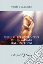 Gesù misericordioso mi ha salvata dall'Inferno libro