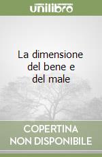 La dimensione del bene e del male