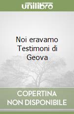 Noi eravamo Testimoni di Geova libro