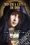 Mistica città di Dio. La vita della Madonna secondo la venerabile Maria D'Agreda libro di D'Agreda Maria