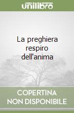 La preghiera respiro dell'anima libro