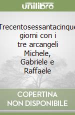 Trecentosessantacinque giorni con i tre arcangeli Michele, Gabriele e Raffaele libro