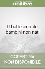 Il battesimo dei bambini non nati