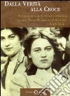 Dalla verità alla croce. Il cammino intellettuale e cristiano di suor Teresa Benedetta della Croce «Edith Stein» libro