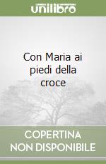 Con Maria ai piedi della croce libro