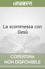 La scommessa con Gesù libro
