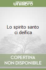Lo spirito santo ci deifica libro
