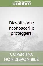 Diavoli come riconoscerli e proteggersi libro