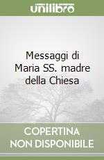 Messaggi di Maria SS. madre della Chiesa libro