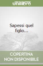 Sapessi quel figlio... libro