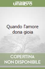 Quando l'amore dona gioia libro