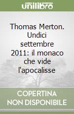 Thomas Merton. Undici settembre 2011: il monaco che vide l'apocalisse libro
