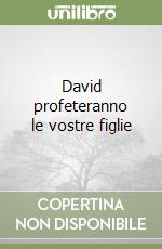 David profeteranno le vostre figlie libro