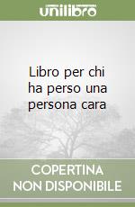 Libro per chi ha perso una persona cara libro