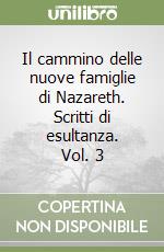 Il cammino delle nuove famiglie di Nazareth. Scritti di esultanza. Vol. 3 libro