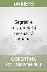 Segreti e misteri della sessualità umana