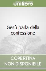 Gesù parla della confessione