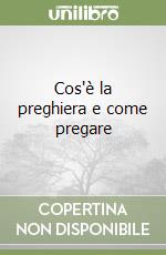 Cos'è la preghiera e come pregare