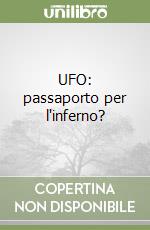 UFO: passaporto per l'inferno? libro