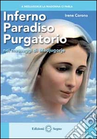 Inferno Paradiso Purgatorio nel messaggio di Medjugorje libro