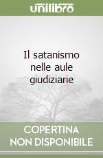 Il satanismo nelle aule giudiziarie libro