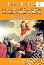 Libro di cielo 2. ascensione di Gesù al cielo e la vita nella volontà libro