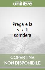 Prega e la vita ti sorriderà libro