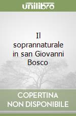 Il soprannaturale in san Giovanni Bosco libro