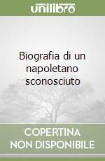 Biografia di un napoletano sconosciuto