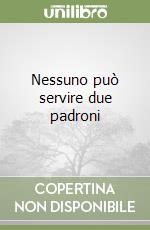 Nessuno può servire due padroni libro