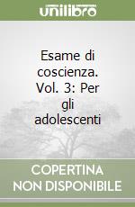 Esame di coscienza. Vol. 3: Per gli adolescenti libro