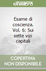 Esame di coscienza. Vol. 6: Sui sette vizi capitali libro