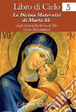 Libro di cielo. Vol. 5: La divina maternità di Maria SS. libro