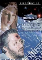 Lo stigmatizzato Giorgio Bongiovanni e il suo profetismo libro