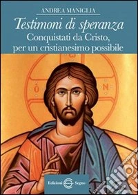 Testimoni di speranza. Conquistati da Cristo, per un cristianesimo possibile libro