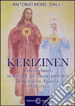 Kerizinen. Il nostro futuro grande nel messaggio profetico di Kerizinen (Francia 1938-1965) libro