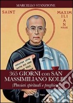 365 giorni con San Massimiliano Kolbe (Pensieri spirituali e preghiere) libro