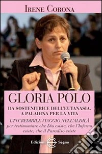 Gloria Polo. Da sostenitrice dell'eutanasia a paladina per la vita libro