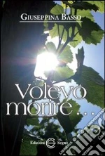 Volevo morire... libro