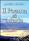 Il poema di Maria libro di Grosso Alberto