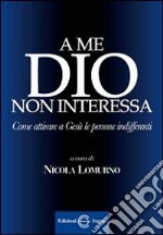 A me Dio non interessa libro