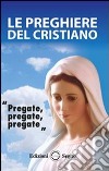 Le preghiere del cristiano. Massime eterne. Messa, rosario, Via Crucis, salmi, preghiere e pie invocazioni libro