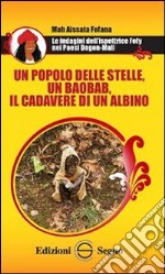 Un popolo delle stelle, un baobab, il cadevere di un albino. Le indagini dell'ispettrice Fofy nei paesi Dogon-Mali