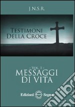 Testimoni della croce. Vol. 1: Messaggi di vita libro