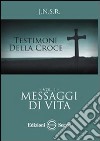 Testimoni della croce. Vol. 1: Messaggi di vita libro