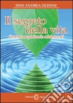 Il segreto della vita. Cammino spirituale adolescenti libro