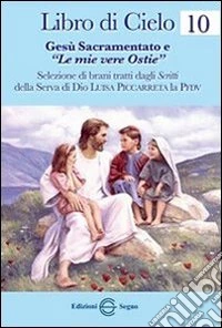 Libro di cielo 10. Gesù Sacramentato e «Le mie vere ostie» libro