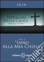 Testimoni della croce. Vol. 2: Inno alla mia Chiesa libro