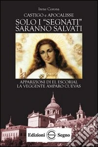 Solo i «segnati» sranno salvati. Apparizioni di El Escorial la veggente Amparo Cuevas libro