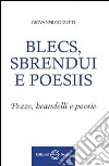 Blecs, sbrendui e poesiis. Testo friuliano e italiano libro di Codutti Giovanni